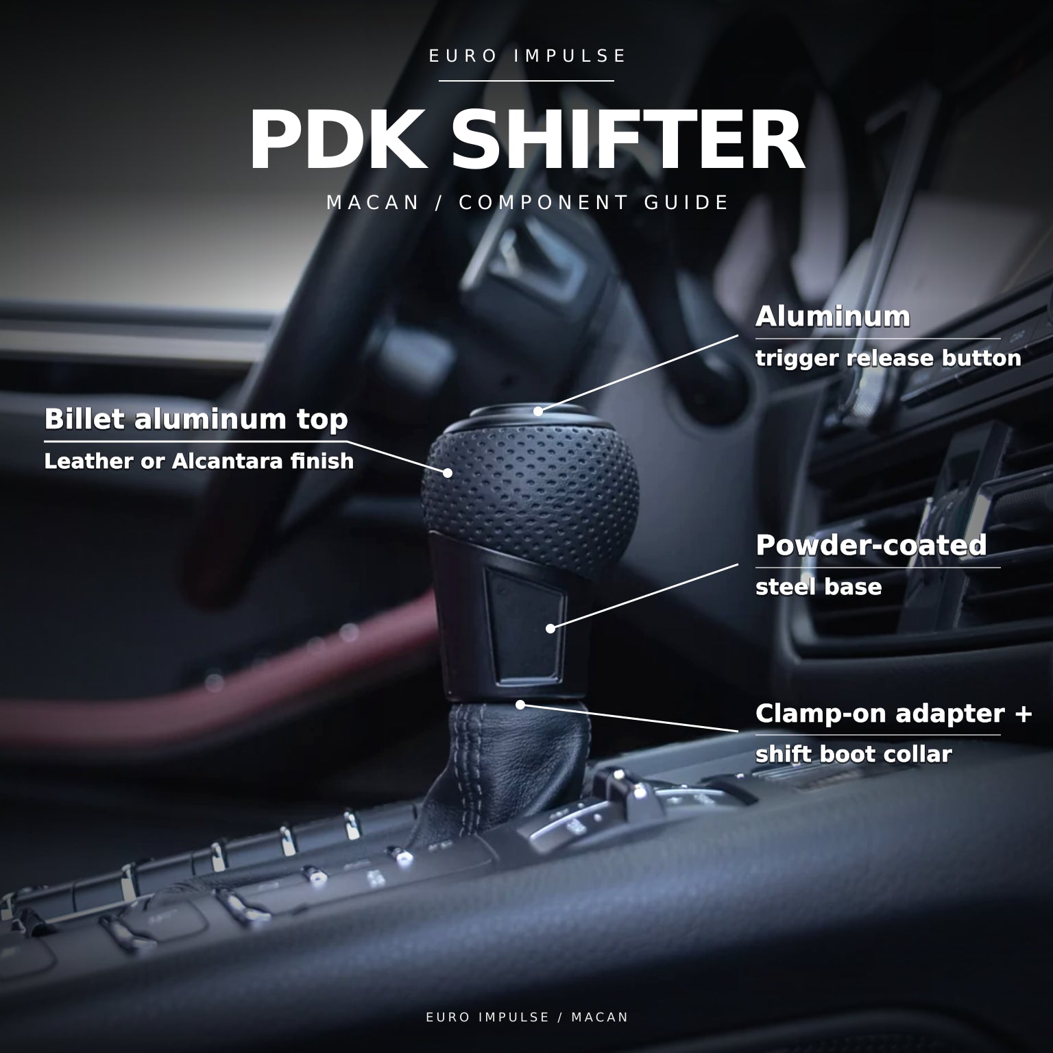 Aluminum button, upholstered aluminum top, steel base, adapter and shift boot collar. The 2013–2021 Macan reuses its factory boot.