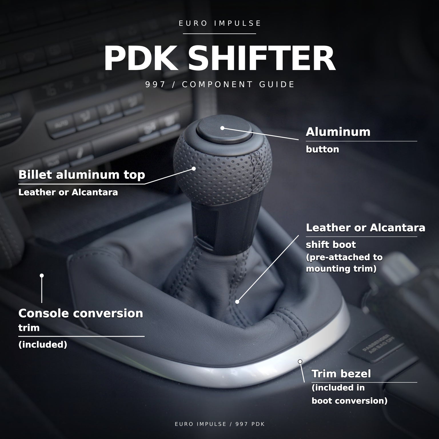 Aluminum button, upholstered billet aluminum top, pre-attached shift boot and included console conversion trim. Trim bezel (included in boot conversion).
